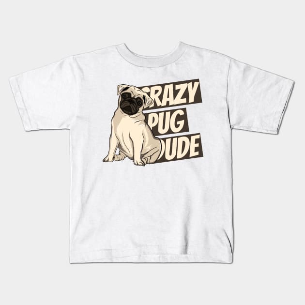 Crazy Pug Dude Kids T-Shirt by doglovershirts